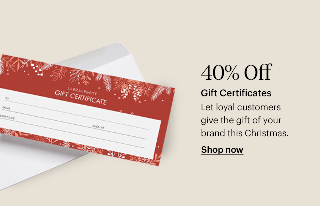  40% Off Gift Certificates Let loyal customers give the gift of your brand this Christmas. Shop now 