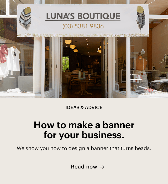  MR DN sl B LUNA'S BOUTIQUE IDEAS ADVICE How to make a banner for your business. We show you how to design a banner that turns heads. Read now - 