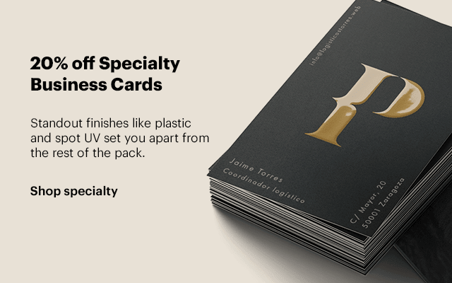 20% off Specialty Business Cards Standout finishes like plastic and spot UV set you apart from the rest of the pack. Shop specialty 