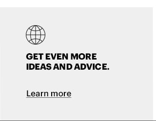 @ GET EVEN MORE IDEAS AND ADVICE. Learn more 