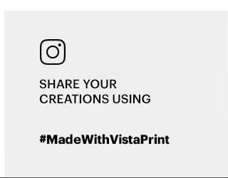  SHARE YOUR CREATIONS USING #MadeWithVistaPrint 